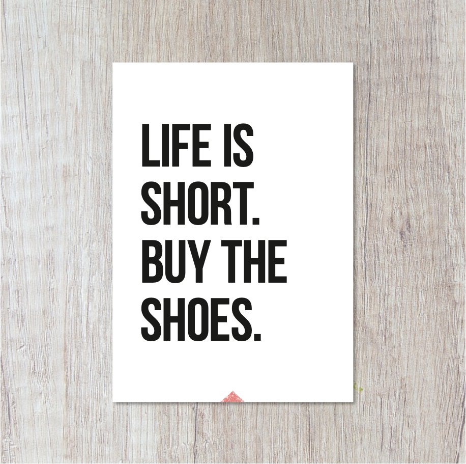 La vida es corta. Compra los zapatos.