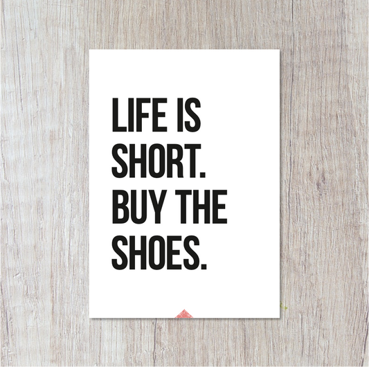 La vida es corta. Compra los zapatos.
