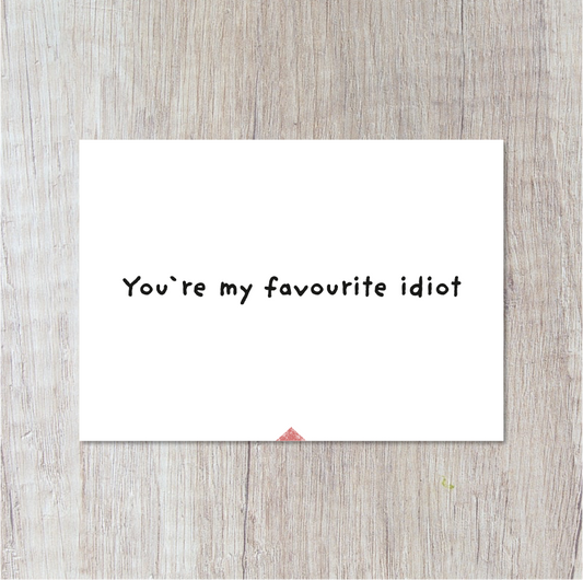 Eres mi idiota favorito.